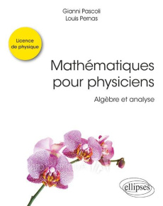 Mathématiques pour physiciens. Algèbre et analyse - Pascoli Gianni ; Pernas Louis