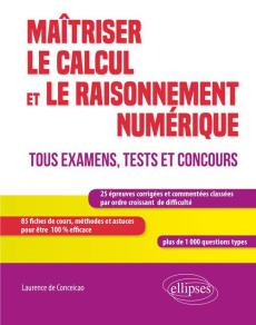 Maîtriser le calcul et le raisonnement numérique. Tous examens, tests et concours - Conceicao Laurence de