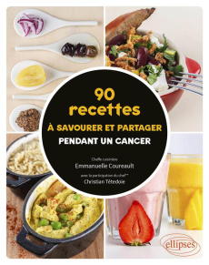 90 recettes à savourer et partager en soins pour un cancer - Coureault Emmanuelle ; Têtedoie Christian ; Pannut