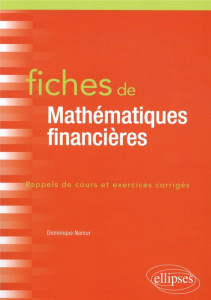 Fiches de Mathématiques financières. Rappels de cours et exercices corrigés - Namur Dominique