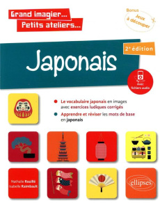 Japonais en images avec exercices ludiques apprendre et réviser les mots de base. 2e édition - Raimbault Isabelle ; Rouillé Nathalie