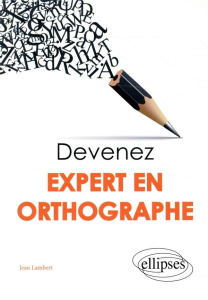 Devenez expert en orthographe - Lambert Jean