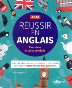 Réussir en anglais A2-B1. Toutes les clés pour reprendre, acquérir ou approfondir les principales rè - Bordron Jean-Luc