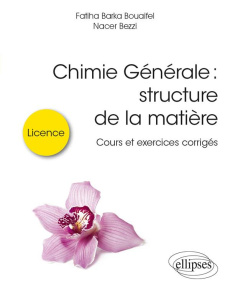 Chimie générale : structure de la matière. Cours et exercices corrigés - Bouaifel Fatiha Barka ; Bezzi Nacer