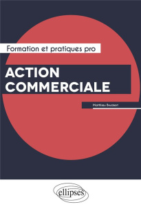 Action commerciale. Formation et pratiques pro - Bruckert Matthieu