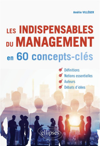 Les indispensables du management en concepts-clés - Villéger Amélie