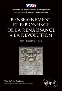 Renseignement et espionnage de la Renaissance à la Révolution (XVe- XVIIIe siècles) - Denécé Eric ; Léthenet Benoît ; Bonnet Yves