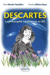 Descartes. La philosophie cartésienne en BD - Tenaillon Nicolas ; Zeyer Hélène