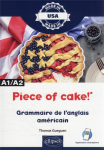Piece of cake! A1/A2. Grammaire de l'anglais américain - Gueguen Thomas