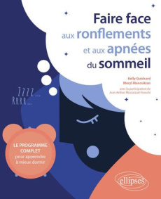 Faire face aux ronflements et aux apnées du sommeil. Le programme complet pour apprendre à mieux dor - Guichard Kelly ; Manoukian Meryl ; Micoulaud-Franc