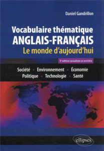 Vocabulaire thématique anglais-français. Le monde d'aujourd'hui : Société - Environnement - Economie - Gandrillon Daniel