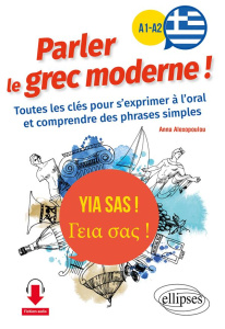 Yia sas ! Parler le grec moderne ! A1-A2. Toutes les clés pour s'exprimer à l'oral et comprendre des - Alexopoulou Anna