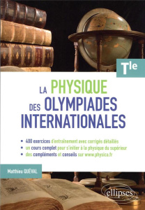 La physique des olympiades internationales. Terminale - Quéval Matthieu