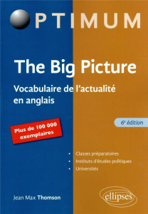 The Big Picture. Vocabulaire de l'actualité en anglais, 6e édition - Thomson Jean-Max