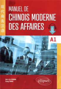 Manuel de chinois moderne des affaires. A1 - Fang Fang ; Hui-Liu Robin