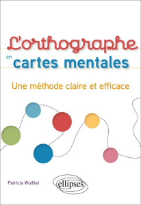 L'orthographe en cartes mentales. Une méthode claire et efficace - Wuilliet Patricia