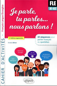 Je parle, tu parles... nous parlons ! A1-A2. Cahier d'activités, 2e édition revue et augmentée - Bitton Arielle