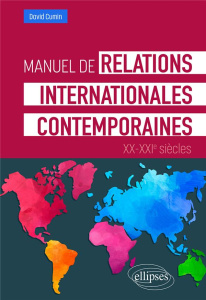 Manuel de relations internationales contemporaines XXe-XXIe siècles - Cumin David
