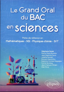 Le grand oral du bac en sciences. Pistes de réflexion en mathématiques, NSI, physique-chimie, SVT - Daniel Stéphane ; Bourlon Pierre-Marie ; Faure Jea