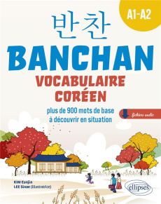 Banchan Vocabulaire coréen A1-A2. Plus de 900 mots de base à découvrir en situation, avec fichiers - Kim Eunjin ; Lee Sinae