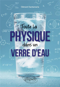 Toute la physique dans un verre d'eau - Santamaria Clément
