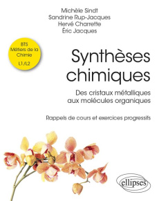 Synthèses chimiques. Des cristaux métalliques aux molécules organiques - Rappels de cours et exercic - Sindt Michèle ; Rup-Jacques Sandrine ; Charrette H