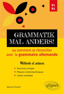 Grammatik mal anders! ou comment se réconcilier avec la grammaire allemande. B1-B2 - Méthode et as - Charlier Beatrice