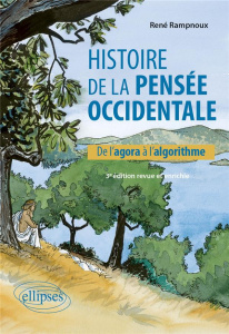 Histoire de la pensée occidentale. De l'agora à l'algorithme, 3e édition revue et augmentée - Rampnoux René