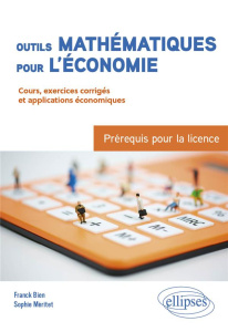 Outils mathématiques pour l'économie : Prérequis pour la licence. Cours, exercices corrigés et appli - Bien Franck ; Méritet Sophie