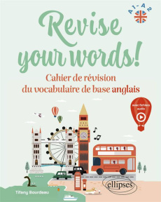 Revise your words! A1-A2. Cahier de révision du vocabulaire de base anglais - Bourdeau Tifany