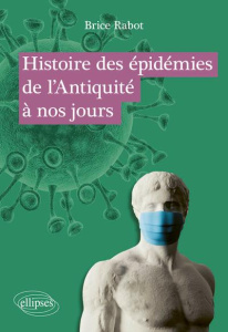 Histoire des épidémies de l’Antiquité à nos jours - Rabot Brice