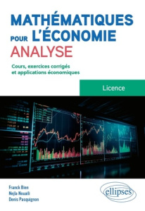 Mathématiques pour l'économie, analyse - Licence. Cours, exercices et applications économiques corri - Bien Franck ; Nouaili Nejla ; Pasquignon Denis