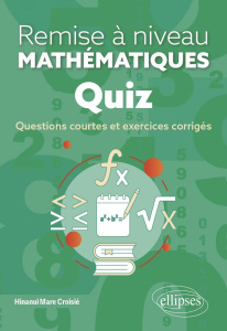Remise à niveau en mathématiques Quiz. Questions courtes et exercices corrigés - Mare Croisié Hinanui