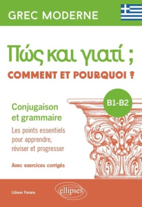 Grec moderne. Comment et pourquoi ? Conjugaison et grammaire B1-B2. Les points essentiels pour appre - Fanara Liliane