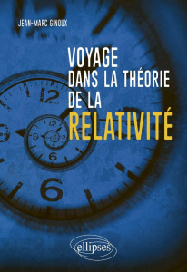 Voyage dans la théorie de la relativité - Ginoux Jean-Marc