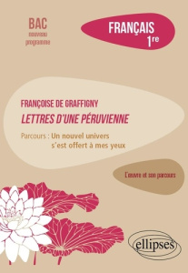Français 1re Françoise de Graffigny, Lettres d'une Péruvienne. Parcours : "un nouvel univers s’est o - Arnaud Lucille