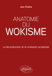 Anatomie du wokisme. La déconstruction de la civilisation occidentale - Chaline Jean