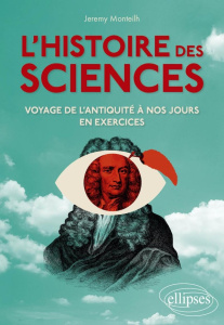 L'Histoire des sciences. Voyage de l'Antiquité à nos jours en exercices - Monteilh Jérémy