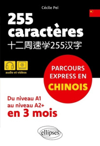 255 caractères : parcours express en chinois. Du niveau A1 au niveau A2  en 3 mois - Pei Cécile