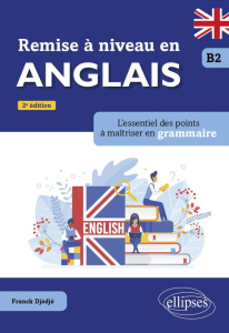 Remise à niveau en anglais B2. L'essentiel des points à maîtriser en grammaire, 2e édition - Djédjé Franck