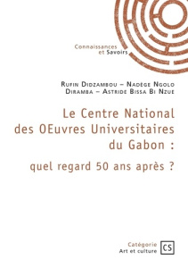 Le Centre National des OEuvres Universitaires du Gabon. Quel regard 50 ans après ? - Didzambou Rufin ; Ngolo Diramba nadège ; Bissa Bi