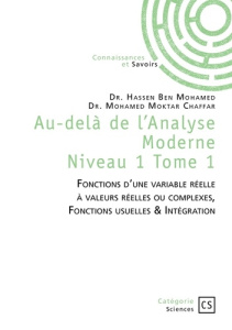 Au-delà de l'Analyse Moderne - Tome 1. Fonctions d'une variable réelle à valeurs réelles ou complex - Chaffar Mohamed Moktar ; Hassen Ben mohamed