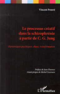 Le processus créatif dans la schizophrénie à partir de CG Jung. Dynamiques psychiques, chaos, transf - Prouvé Vincent