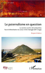 Cahiers africains : Afrika Studies N° 81 : Le paternalisme en question. Les anciens ouvriers de la G - Rubbers Benjamin