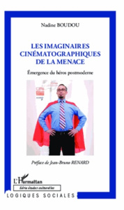 Imaginaires cinématographiques de la menace. Emergence du héros postmoderne - Boudou Nadine