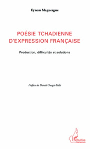 Poésie tchadienne d'expression française. Production, difficultés et solutions - Maguergue Eynem