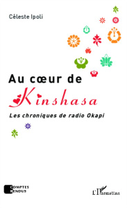 Au coeur de Kinshasa. Les chroniques de radio Okapi - Ipoli Céleste