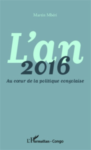 L'an 2016. Au coeur de la politique congolaise - Mberi Martin