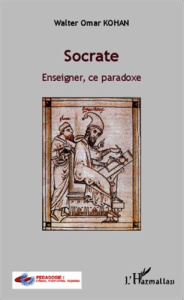 Socrate. Enseigner, ce paradoxe - Kohan Walter Omar ; Vassallo Sara
