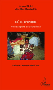 Côte d'Ivoire. Vote sanglant, douleurs d'exil - Iré Armand ; Tumi Christian Wiyghan